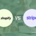 Shopify Payments vs Stripe Comparison: Which Is Best in 2024?
